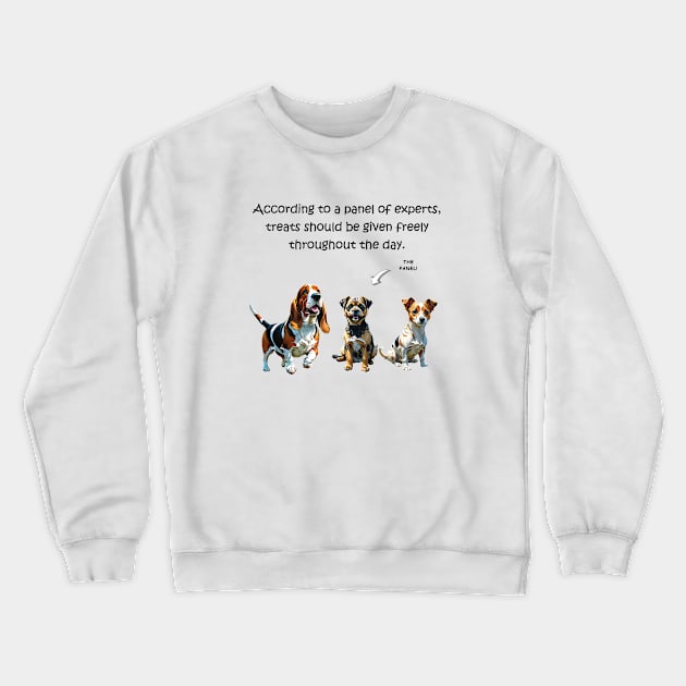 According to a panel of experts treats should be given freely throughout the day - funny watercolour dog design Crewneck Sweatshirt by DawnDesignsWordArt